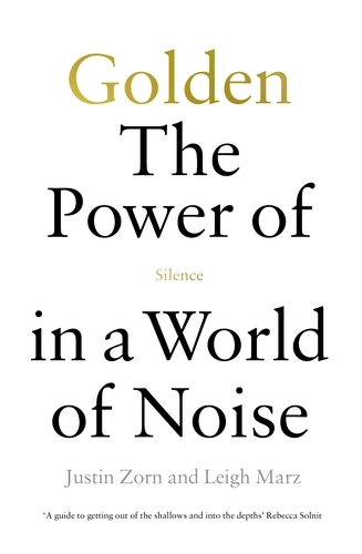 Book cover of Golden: The Power of Silence in a World of Noise by Justin Talbot-Zorn, Leigh Marz