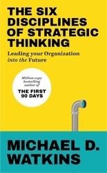 Book cover of The Six Disciplines of Strategic Thinking by Michael Watkins
