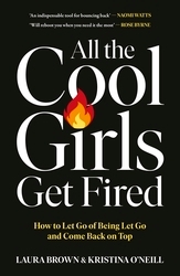 Book cover of All the Cool Girls Get Fired by Laura Brown, Kristina O'Neill