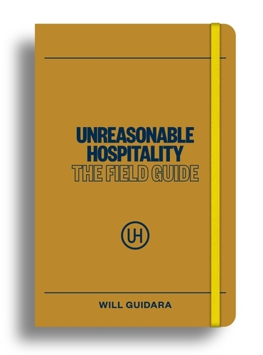 Book cover of Unreasonable Hospitality: The Field Guide by Will Guidara