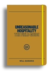 Book cover of Unreasonable Hospitality: The Field Guide by Will Guidara