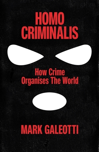 Book cover of Homo Criminalis by Mark Galeotti