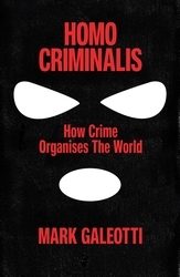 Book cover of Homo Criminalis by Mark Galeotti