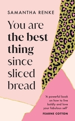 Book cover of You Are The Best Thing Since Sliced Bread by Samantha Renke