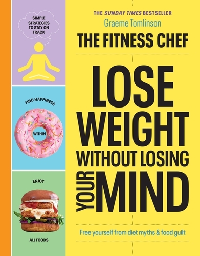 Book cover of THE FITNESS CHEF – Lose Weight Without Losing Your Mind by Graeme Tomlinson