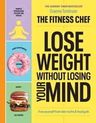 Book cover of THE FITNESS CHEF – Lose Weight Without Losing Your Mind by Graeme Tomlinson