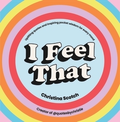 Book cover of I Feel That by Christina Scotch