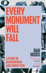 Book cover of Every Monument Will Fall by Dan Hicks
