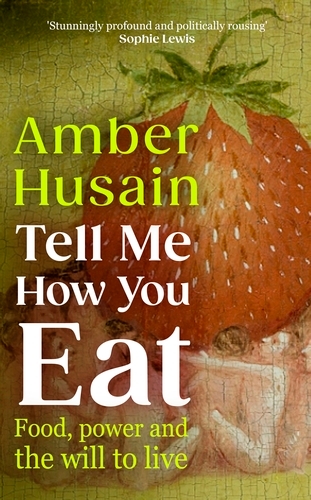 Book cover of Tell Me How You Eat by Amber Husain