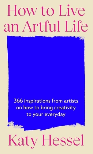 Book cover of How To Live An Artful Life by Katy Hessel