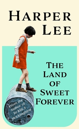 Book cover of The Land of Sweet Forever by Harper Lee