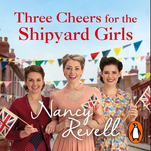 Book cover of Three Cheers for the Shipyard Girls by Nancy Revell