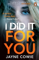 Book cover of I Did it For You by Jayne Cowie