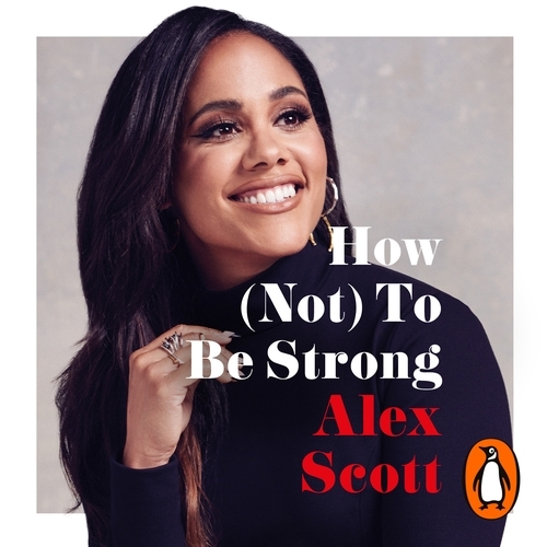 Book cover of How (Not) To Be Strong by Alex Scott