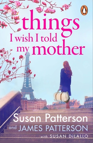Book cover of Things I Wish I Told My Mother by Susan Patterson, James Patterson