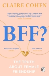 Book cover of BFF?: The truth about female friendship by Claire Cohen