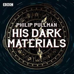 Book cover of His Dark Materials: The Complete BBC Radio Collection by Philip Pullman