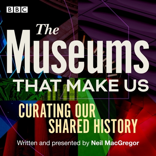 Book cover of The Museums That Make Us by Neil MacGregor