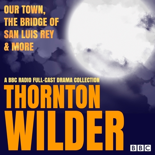 Book cover of Thornton Wilder: Our Town, The Bridge of San Luis Rey & More by Thornton Wilder