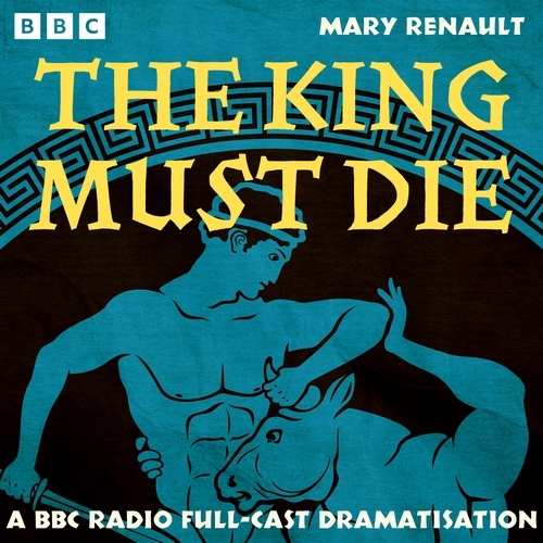 Book cover of The King Must Die by Mary Renault