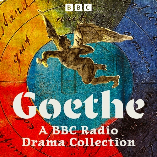 Book cover of Goethe: A BBC Radio Drama Collection by Johann Wolfgang von Goethes