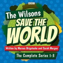Book cover of The Wilsons Save the World: Series 1-3 by Marcus Brigstocke, Sarah Morgan
