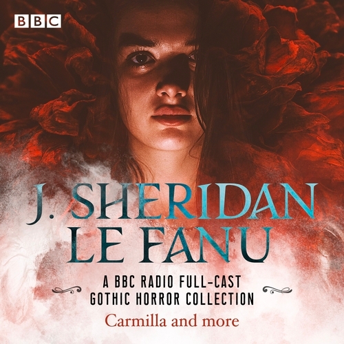 Book cover of J. Sheridan Le Fanu: A BBC Radio Full-Cast Gothic Horror Collection by Sheridan Le Fanu