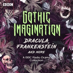 Book cover of Gothic Imagination: Dracula, Frankenstein & more by Mary Shelley, Lucy Catherine, Rebecca Lenkiewicz, Ann Ratcliffe, Mary Braddon, Edith Nesbit, Edith Wharton, Elizabeth Bowen, Howard Brenton, Bram Stoker