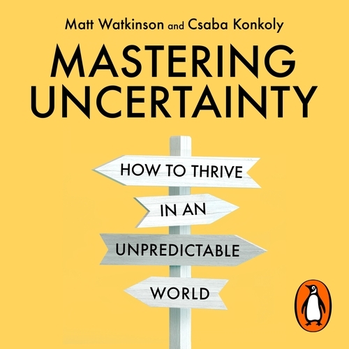 Book cover of Mastering Uncertainty by Matt Watkinson, Csaba Konkoly