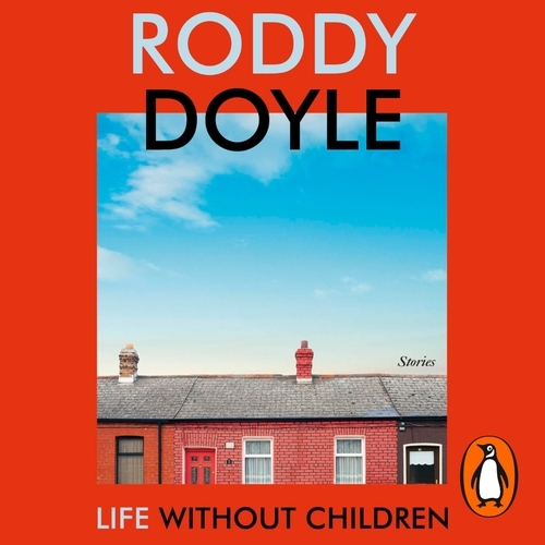 Book cover of Life Without Children by Roddy Doyle