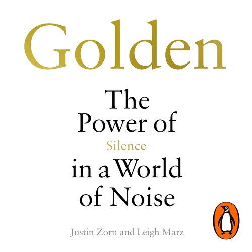 Book cover of Golden: The Power of Silence in a World of Noise by Justin Talbot-Zorn, Leigh Marz