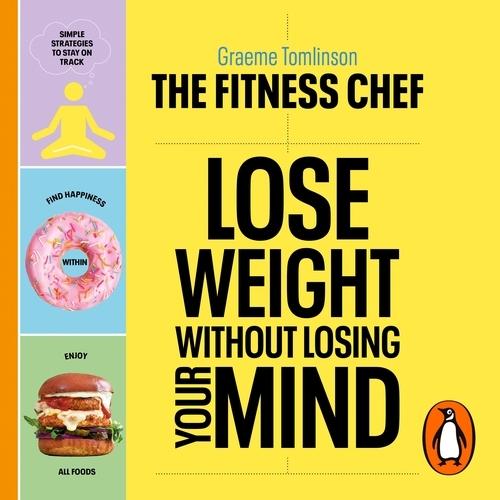 Book cover of THE FITNESS CHEF – Lose Weight Without Losing Your Mind by Graeme Tomlinson