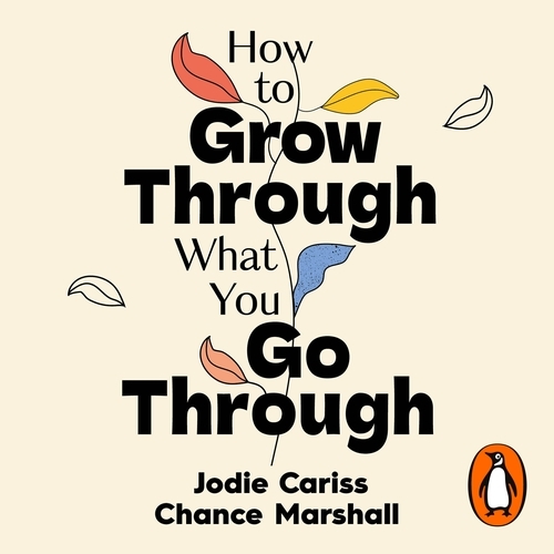 Book cover of How to Grow Through What You Go Through by Jodie Cariss, Chance Marshall