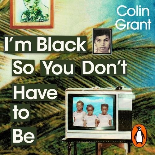 Book cover of I'm Black So You Don't Have to Be by Colin Grant
