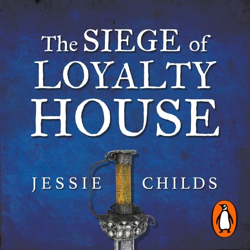 Book cover of The Siege of Loyalty House by Jessie Childs