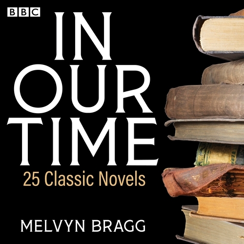Book cover of In Our Time: 25 Classic Novels by Melvyn Bragg