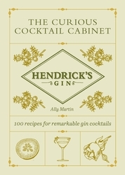 Book cover of Hendrick’s Gin’s The Curious Cocktail Cabinet by Ally Martin, Hendrick's Gin