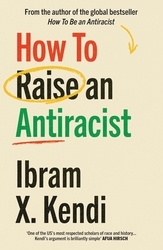 Book cover of How To Raise an Antiracist by Ibram X. Kendi