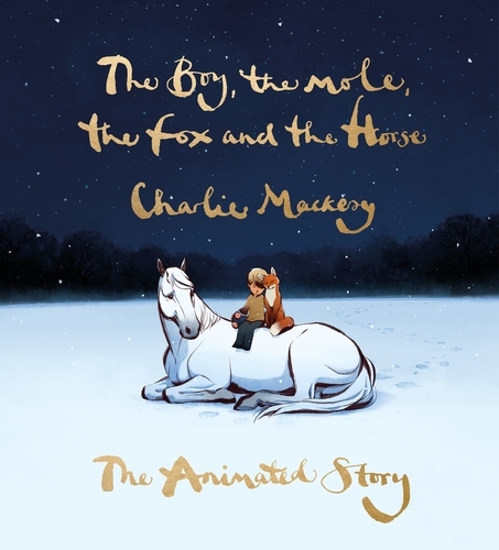Book cover of The Boy, the Mole, the Fox and the Horse: The Animated Story by Charlie Mackesy