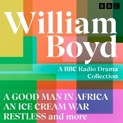 Book cover of William Boyd: A BBC Radio Drama Collection by William Boyd