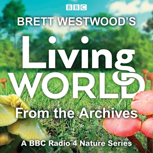 Book cover of Brett Westwood’s Living World from the Archives by Brett Westwood, Lionel Kelleway, Trai Anfield, Chris Sperring, Paul Evans, Peter France, Joanna Pinnock, Miranda Krestovnikoff, Sarah Pitt