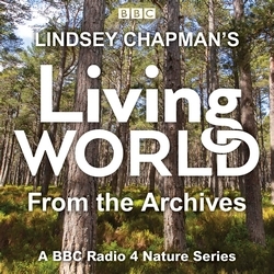 Book cover of Lindsey Chapman’s Living World from the Archives by Lindsey Chapman, Lionel Kelleway, Brett Westwood, Peter France, Michael Scott