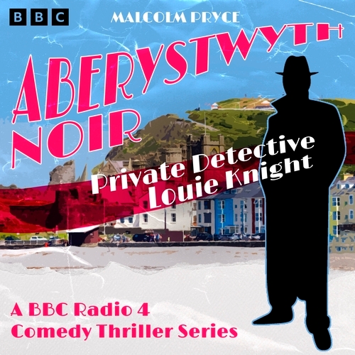 Book cover of Aberystwyth Noir: Private Detective Louie Knight by Malcolm Pryce