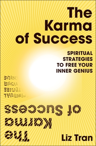 Book cover of The Karma of Success: Spiritual Strategies to Free Your Inner Genius by Liz Tran