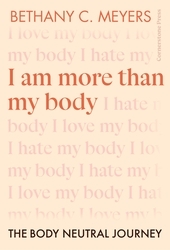 Book cover of I Am More Than My Body by Bethany C. Meyers Inc