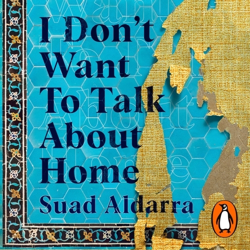 Book cover of I Don't Want to Talk About Home by Suad Aldarra