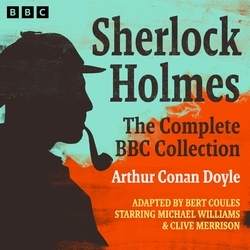 Book cover of Sherlock Holmes: The Complete BBC Collection by Arthur Conan Doyle, Bert Coules
