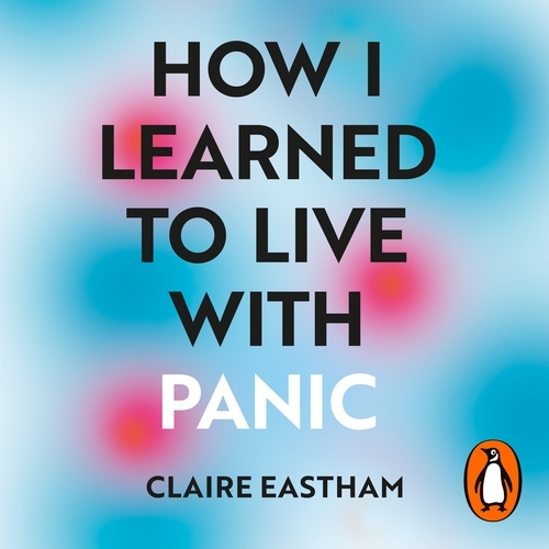 Book cover of How I Learned to Live With Panic by Claire Eastham