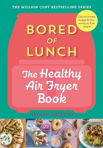 Book cover of Bored of Lunch: The Healthy Air Fryer Book by Nathan Anthony