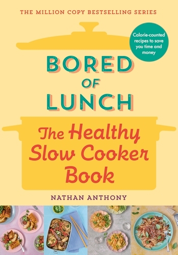 Book cover of Bored of Lunch: The Healthy Slow Cooker Book by Nathan Anthony